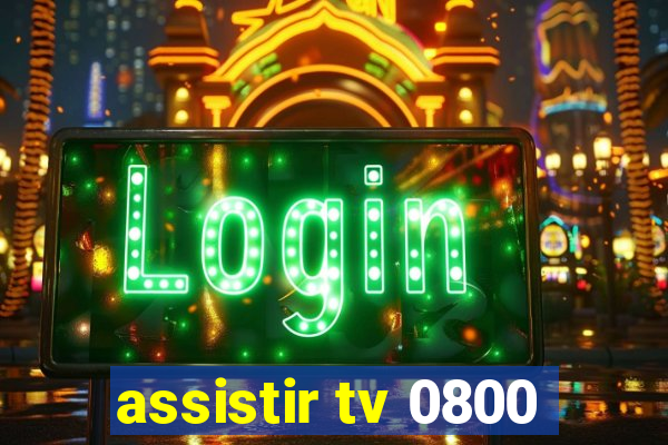 assistir tv 0800